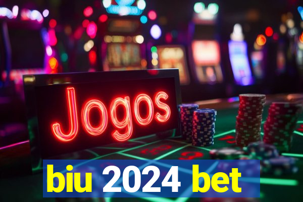 biu 2024 bet